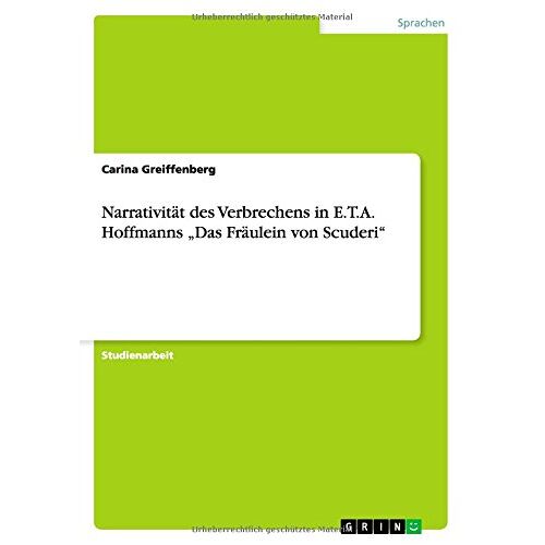 Carina Greiffenberg – Narrativität des Verbrechens in E.T.A. Hoffmanns Das Fräulein von Scuderi
