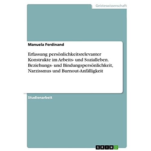 Manuela Ferdinand – Erfassung persönlichkeitsrelevanter Konstrukte im Arbeits- und Sozialleben. Beziehungs- und Bindungspersönlichkeit, Narzissmus und Burnout-Anfälligkeit