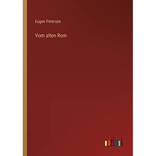 Eugen Petersen – Vom alten Rom