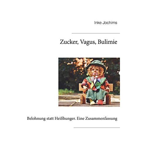 Inke Jochims – Zucker, Vagus, Bulimie: Belohnung statt Heißhunger. Eine Zusammenfassung