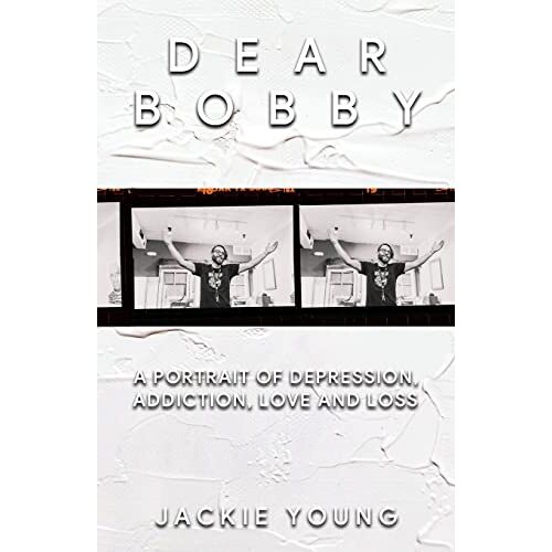 Jackie Young – Dear Bobby: A Portrait of Addiction, Depression, Love and Loss