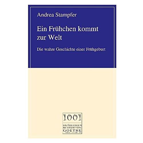 Andrea Stampfer – GEBRAUCHT Ein Frühchen kommt zur Welt: Die wahre Geschichte einer Frühgeburt (August von Goethe Literaturverlag) – Preis vom 08.01.2024 05:55:10 h