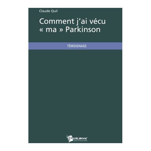 Claude Quil – GEBRAUCHT Comment j’ai vécu « ma » Parkinson – Preis vom 08.01.2024 05:55:10 h