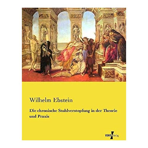 Wilhelm Ebstein – Die chronische Stuhlverstopfung in der Theorie und Praxis