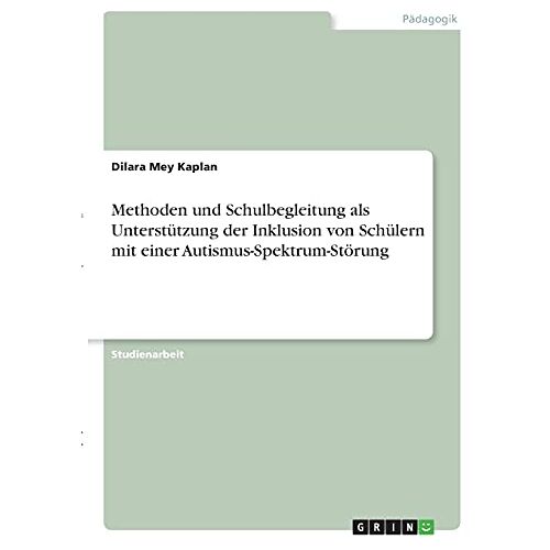 Kaplan, Dilara Mey – Methoden und Schulbegleitung als Unterstützung der Inklusion von Schülern mit einer Autismus-Spektrum-Störung