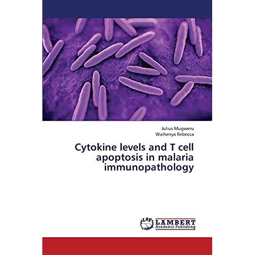 Julius Mugweru – Cytokine levels and T cell apoptosis in malaria immunopathology