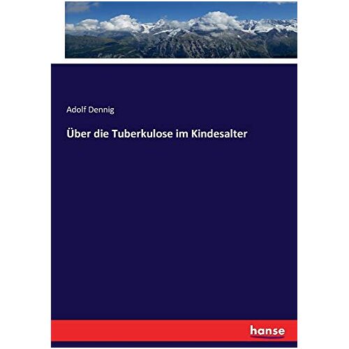 Adolf Dennig – Über die Tuberkulose im Kindesalter