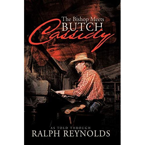 Ralph Reynolds – The Bishop Meets Butch Cassidy: Recollections of Scottie Abner