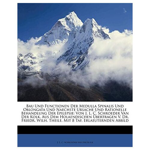 – GEBRAUCHT Bau Und Functionen Der Medulla Spinalis Und Oblongata Und Naechste Ursache Und Rationelle Behandlung Der Epilepsie: Von J. L. C. Schroeder Van Der … Wilh. Theile. Mit 8 Taf. Erlaeuternden Abbild – Preis vom 08.01.2024 05:55:10 h