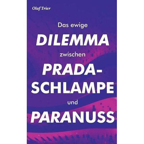 Olaf Trier - Das ewige Dilemma zwischen Pradaschlampe und Paranuss