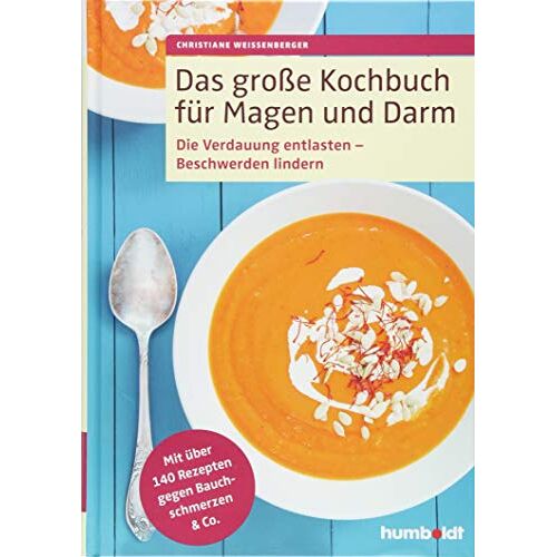 Christiane Weißenberger – Das große Kochbuch für Magen und Darm: Die Verdauung entlasten – Beschwerden lindern. Mit über 140 Rezepten gegen Bauchschmerzen & Co.