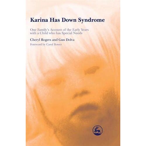 Cheryl Rogers – Karina Has Down Syndrome: One Family’s Account of the Early Years with a Child who has Special Needs