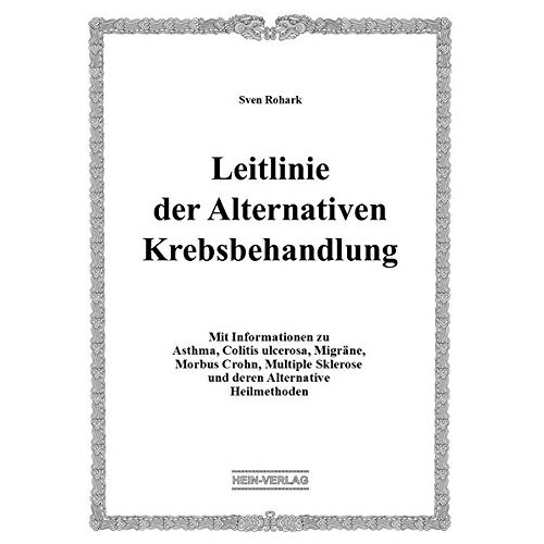 Sven Rohark – GEBRAUCHT Leitlinie der Alternativen Krebsbehandlung: Mit Informationen zu Asthma, Colitis ulcerosa, Migräne, Morbus Crohn, Multiple Sklerose und deren Alternative Heilmethoden – Preis vom 20.12.2023 05:52:08 h