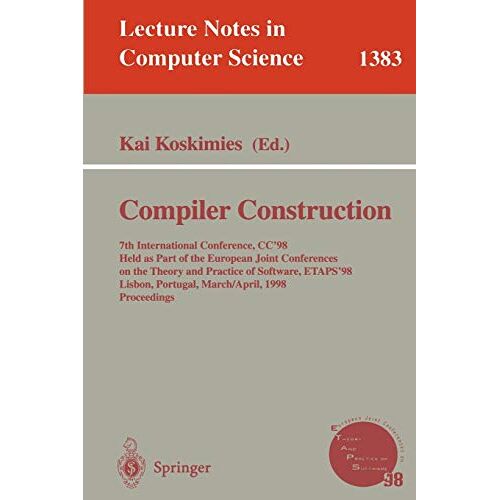 Kai Koskimies – Compiler Construction: 7th International Conference, CC’98, Held as part of the European Joint Conferences on the Theory and Practice of Software, … Notes in Computer Science, 1383, Band 1383)