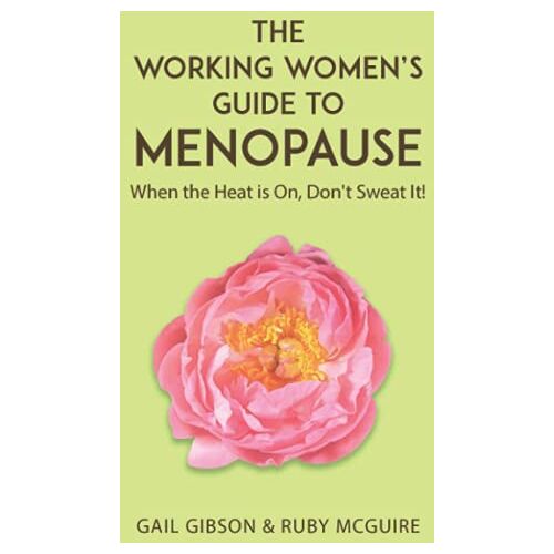 Gail Gibson – The Working Women’s Guide to Menopause: When the Heat is On. Don’t Sweat It!