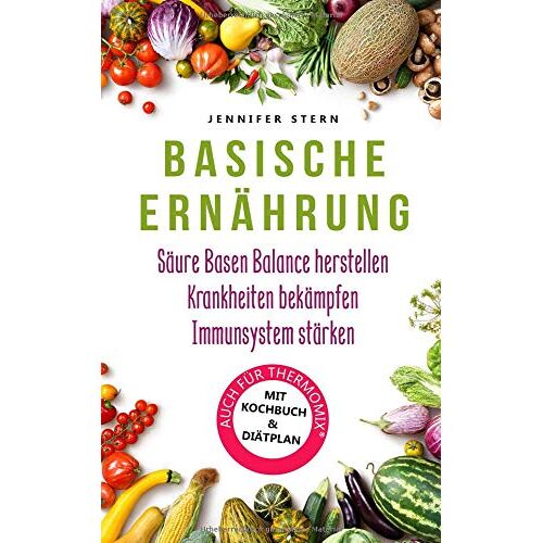 Jennifer Stern – GEBRAUCHT Basische Ernährung: Wie Sie mit diesem Basen Kochbuch einfach eine Säure Basen Balance herstellen, Arthrose, Rheuma und weitere Krankheiten bekämpfen … stärken (Effektiv Entgiften, Band 1) – Preis vom 20.12.2023 05:52:08 h