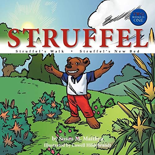 Susan Maithya – Struffel: Stuffel’s Walk Stuffel’s New Bed: S t r u f f e l ’s W a l k ¿ S t r u f f e l ’s N e w B e d