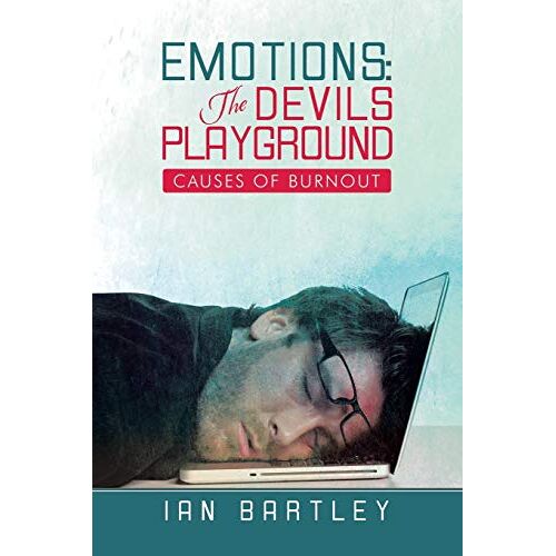 Bartley, Ian J. – Emotions: The Devils Playground: Causes of Burnout