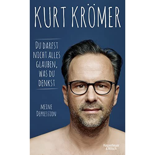 Kurt Krömer – GEBRAUCHT Du darfst nicht alles glauben, was du denkst: Meine Depression – Preis vom 08.01.2024 05:55:10 h