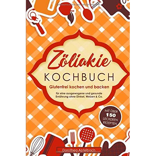 Dorothea Apfelbach – GEBRAUCHT Zöliakie Kochbuch: Glutenfrei kochen und backen – mit über 150 leckeren Rezepten für eine ausgewogene und gesunde Ernährung ohne Dinkel, Weizen & Co. – Preis vom 08.01.2024 05:55:10 h