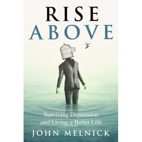 John Melnick – Rise Above: Surviving Depression and Living a Better Life
