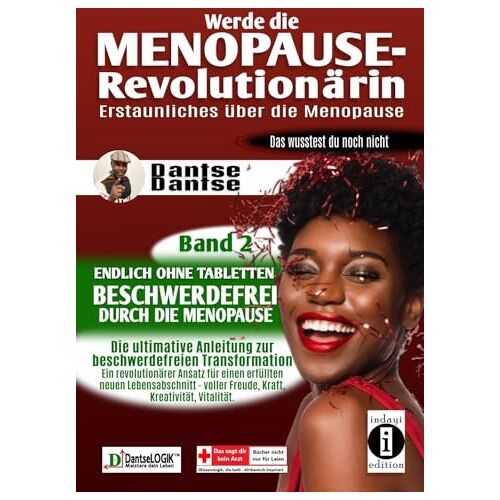 Dantse Dantse – Werde die Menopause-Revolutionärin: Erstaunliches über die Menopause – Band 2: Endlich ohne Tabletten beschwerdefrei durch die Menopause – die … ein erfüllteres Leben Menopause neu entdeckt)