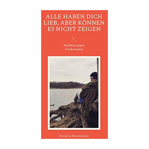 Herold zu Moschdehner – Alle haben Dich lieb, aber können es nicht zeigen: Handbuch gegen Panikattacken