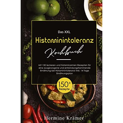 Hermine Krämer – Das XXL Histaminintoleranz Kochbuch! Inklusive 14 Tage Ernährungsplan und Ratgeberteil! 1. Auflage: Mit 150 leckeren und histaminarmen Rezepten für … Ernährung bei Histaminintoleranz!