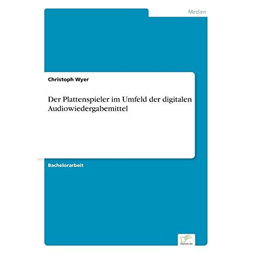 Christoph Wyer – Der Plattenspieler im Umfeld der digitalen Audiowiedergabemittel