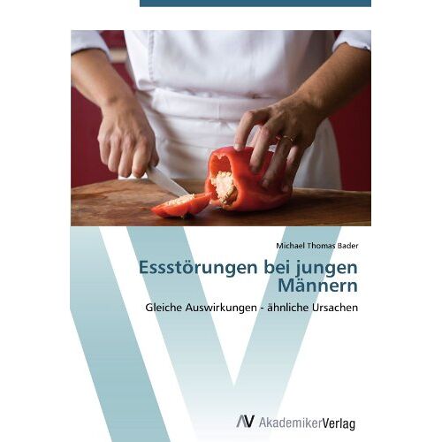 Bader, Michael Thomas – Essstörungen bei jungen Männern: Gleiche Auswirkungen – ähnliche Ursachen