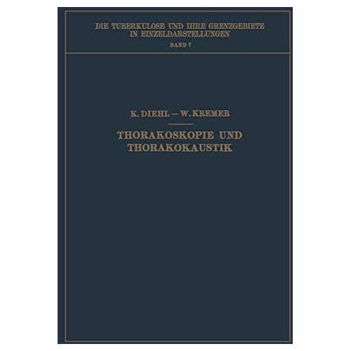 Karl Diehl – Thorakoskopie und Thorakokaustik (Die Tuberkulose und ihre Grenzgebiete in Einzeldarstellungen, 7, Band 7)