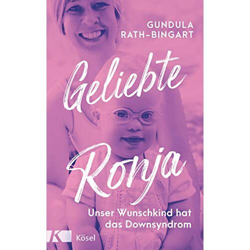 Gundula Rath-Bingart – Geliebte Ronja: Unser Wunschkind hat das Down Syndrom