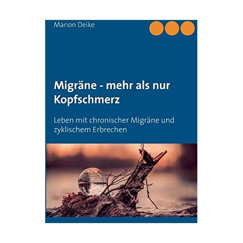 Marion Deike – GEBRAUCHT Migräne – mehr als nur Kopfschmerz: Leben mit chronischer Migräne und zyklischem Erbrechen – Preis vom 20.12.2023 05:52:08 h