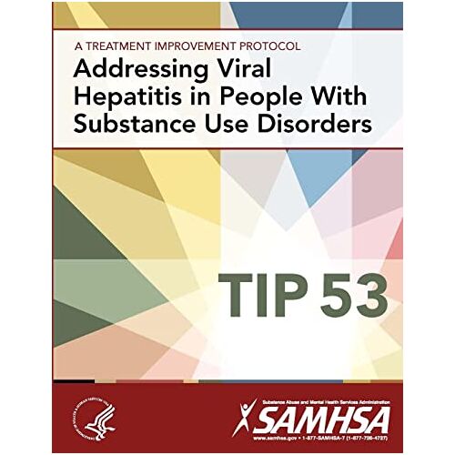 U S Department of Health and Human Serv – Addressing Viral Hepatitis in People With Substance Use Disorders: Treatment Improvement Protocol Series (TIP 53)