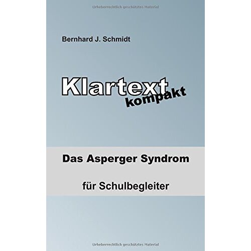 Schmidt, Bernhard J. – Klartext kompakt: Das Asperger Syndrom – für Schulbegleiter