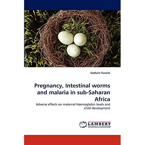 Godwin Fuseini – Pregnancy, Intestinal worms and malaria in sub-Saharan Africa: Adverse effects on maternal Haemoglobin levels and child development