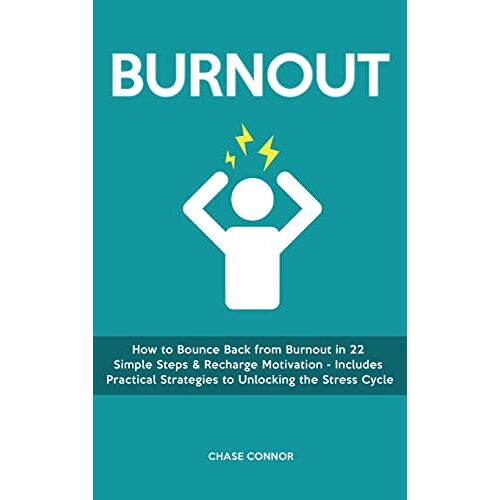 Chase Connor – Burnout: How to Bounce Back from Burnout in 22 Simple Steps & Recharge Motivation – Includes Practical Strategies to Unlocking the Stress Cycle