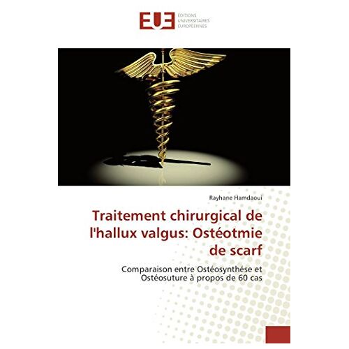 Rayhane Hamdaoui – Traitement chirurgical de l’hallux valgus: Ostéotmie de scarf: Comparaison entre Ostéosynthése et Ostéosuture à propos de 60 cas