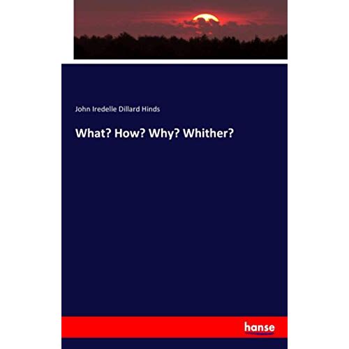 Hinds, John Iredelle Dillard Hinds – What? How? Why? Whither?