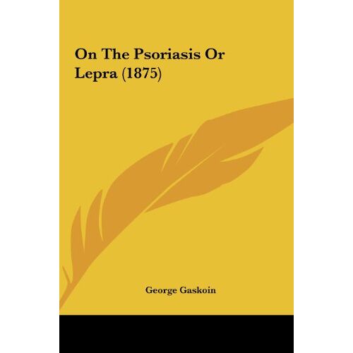 George Gaskoin – On The Psoriasis Or Lepra (1875)