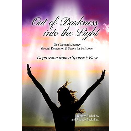 Tammy Buckallew – Out of the Darkness into the Light: One Woman’s Journey through Depression & Search for Self-Love/Depression from a Spouse’s View