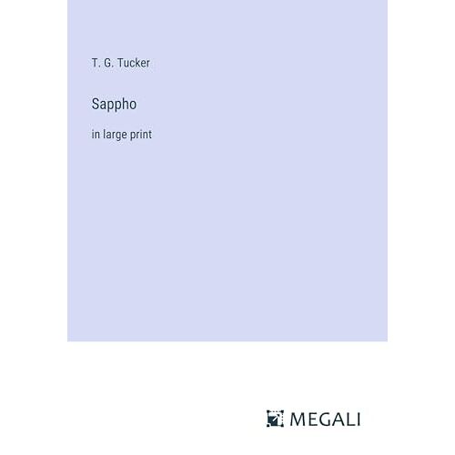 Tucker, T. G. – Sappho: in large print