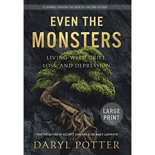 Daryl Potter – Even the Monsters. Living with Grief, Loss, and Depression: A Journey through the Book of Job (2nd Edition)