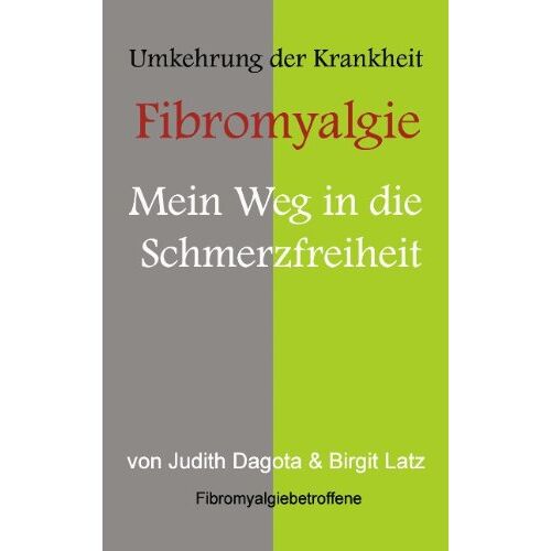 Judith Dagota – GEBRAUCHT Die Umkehrung der Krankheit Fibromyalgie: Mein Weg in die Schmerzfreiheit – Preis vom 20.12.2023 05:52:08 h