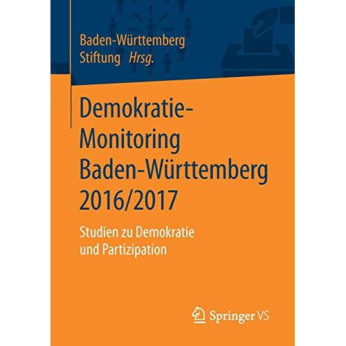 Baden-Württemberg Stiftung - Demokratie-Monitoring Baden-Württemberg 2016/2017: Studien zu Demokratie und Partizipation
