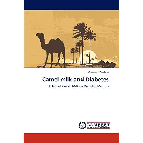 Mohamed Shaban – Camel milk and Diabetes: Effect of Camel Milk on Diabetes Mellitus