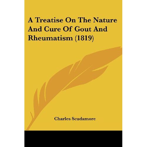 Charles Scudamore – A Treatise On The Nature And Cure Of Gout And Rheumatism (1819)