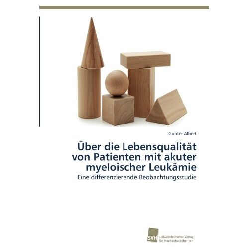 Günter Albert – Über die Lebensqualität von Patienten mit akuter myeloischer Leukämie: Eine differenzierende Beobachtungsstudie