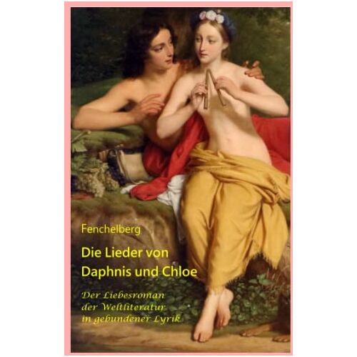 Fenchelberg – GEBRAUCHT Die Lieder von Daphnis und Chloe: Der Liebesroman der Weltliteratur in gebundener Lyrik – Preis vom 04.01.2024 05:57:39 h