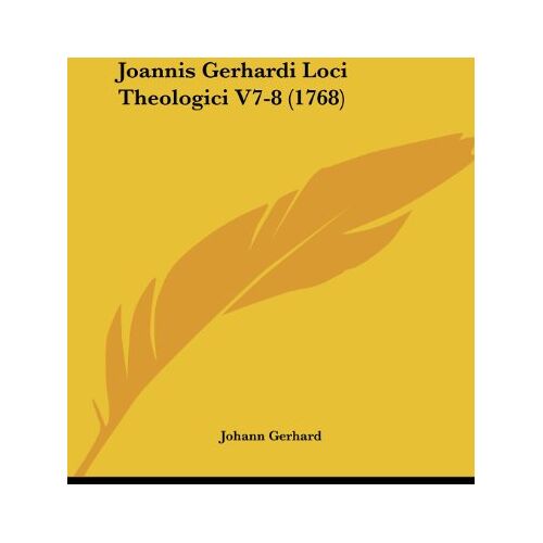 Johann Gerhard – Joannis Gerhardi Loci Theologici V7-8 (1768)